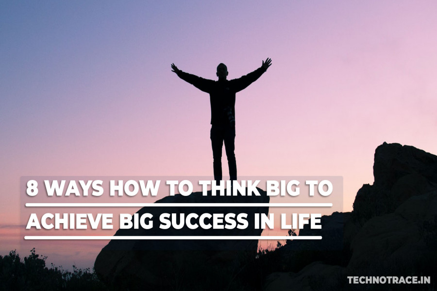 8-Ways-How-to-Think-Big-to-Achieve-Big-Success-in-Life_1634538111.jpg